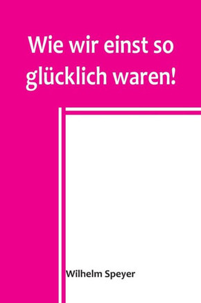 Wie wir einst so glücklich waren! (German Edition)