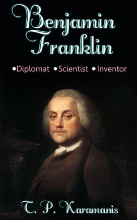 Benjamin Franklin: Diplomat, Scientist, Inventor (Founding Fathers)