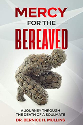 MERCY FOR THE BEREAVED: A JOURNEY THROUGH THE DEATH OF A SOULMATE