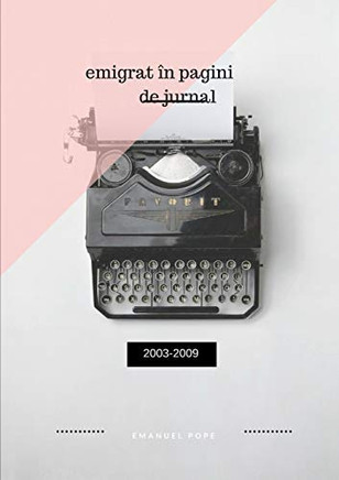 Emigrat în pagini de jurnal (Romanian Edition)
