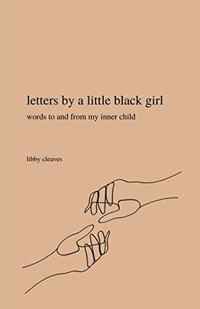 Letters By A Little Black Girl: Words To And From My Inner Child