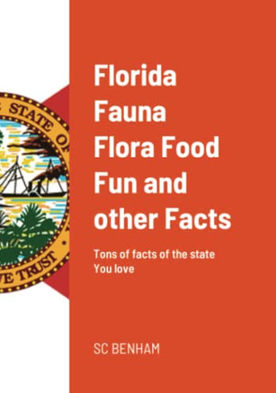 Florida Fauna Flora Food Fun And Other Facts : Tons Of Facts Of The State You Love