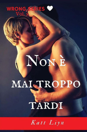 Non E Mai Troppo Tardi (Wrong Series) (Italian Edition)