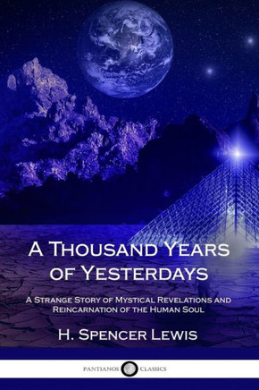 A Thousand Years Of Yesterdays: A Strange Story Of Mystical Revelations And Reincarnation Of The Human Soul