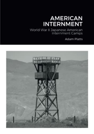 American Internment: World War Ii Japanese American Internment Camps