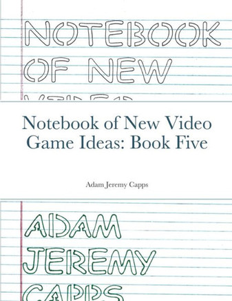 Notebook Of New Video Game Ideas: Book Five