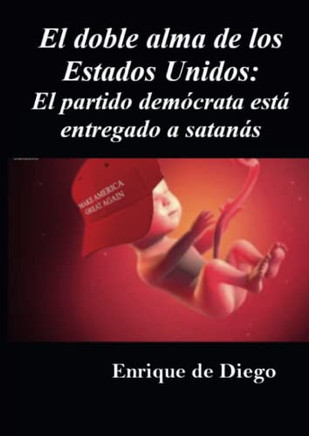 El Doble Alma De Los Estados Unidos: El Partido Demócrata Está Entregado A Satanás (Spanish Edition)