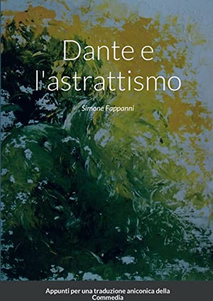 Dante E L'Astrattismo: Appunti Per Una Trasposizione Aniconica Della Commedia (Italian Edition)