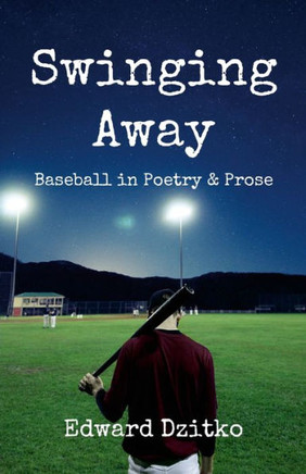 Swinging Away: Baseball In Poetry And Prose