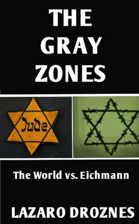 The Gray Zones: The World Vs. Eichmann (Focus On Nazism)