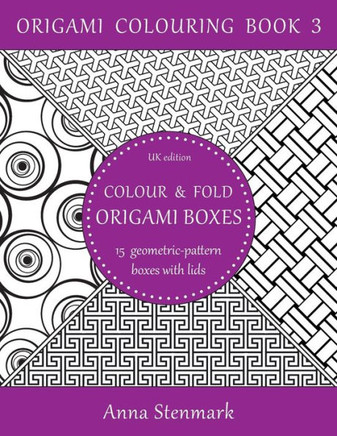 Colour & Fold Origami Boxes - 15 Geometric-Pattern Boxes With Lids: Uk Edition (Origami Colouring Book)