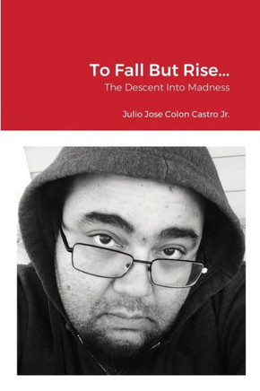 To Fall But Rise... : The Descent Into Madness