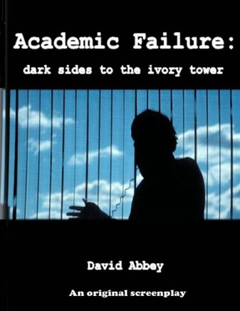 Academic Failure (Screenplay): Dark Sides To The Ivory Tower (2Nd Ed.)