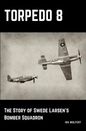 Torpedo 8: The Story of Swede Larsen?s Bomber Squadron