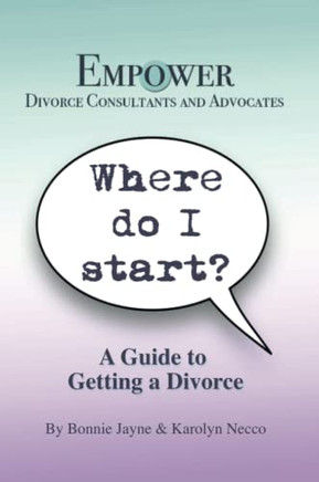 Where Do I Start?: A Guide To Getting A Divorce