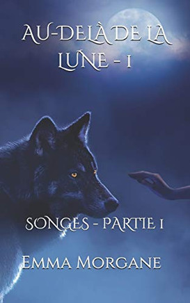 AU-DELA DE LA LUNE - 1: SONGES - PARTIE 1 (Collection Classique) (AU-DELA DE LA LUNE (format poche)) (French Edition)