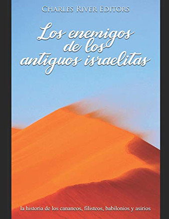 Los Enemigos De Los Antiguos Israelitas: La Historia De Los Cananeos, Filisteos, Babionios Y Asirios (Spanish Edition) - 9781070272979