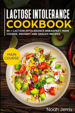 Lactose Intolerance Cookbook: MAIN COURSE - 80  Lactose Intolerance Breakfast, Main Course, Dessert and Snacks Recipes (Dairy Free Recipes)
