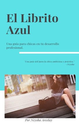 El Librito Azul: Una guía para chicas en su desarrollo profesional. (Spanish Edition)
