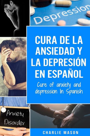 Cura de la ansiedad y la depresiOn En español/ Cure of anxiety and depression In Spanish (Spanish Edition)