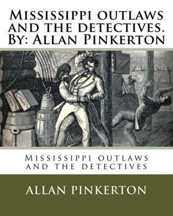 Mississippi Outlaws And The Detectives. By: Allan Pinkerton