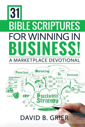 31 Bible Scriptures For Winning In Business!: A Marketplace Devotional - 9781790781966