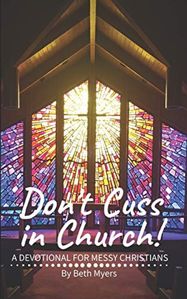 Don't Cuss in Church: A Devotional For Messy Christians