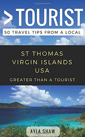 Greater Than A Tourist- St Thomas United States Virgin Islands Usa: 50 Travel Tips From A Local (Greater Than A Tourist Caribbean)