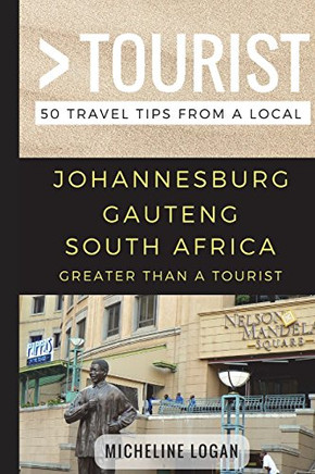 Greater Than A Tourist- Johannesburg Gauteng South Africa: 50 Travel Tips From A Local