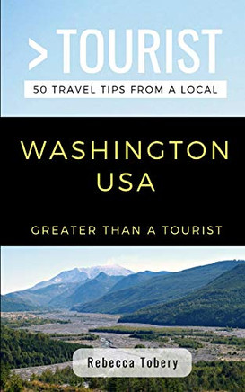 Greater Than A Tourist- Washington Usa: 50 Travel Tips From A Local (Greater Than A Tourist United States)