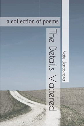 The Details Mattered: A Collection Of Poems
