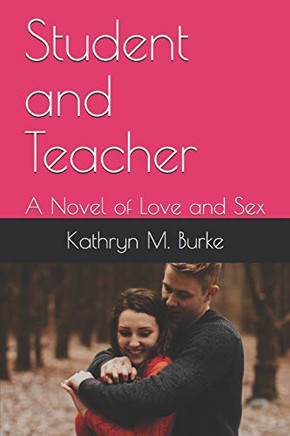 Student and Teacher: A Novel of Love and Sex