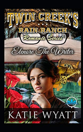 Elenore The Writer (Twin Creek's Rain Ranch Romance Series)