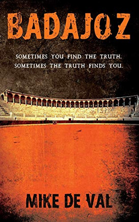 BADAJOZ: Sometimes you find the truth. Sometimes the truth finds you.