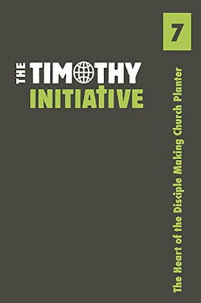 The Heart of the Disciple Making Church Planter (The Timothy Initiative International 10-Book Set)