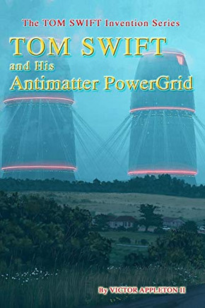 TOM SWIFT and His Antimatter PowerGrid (The TOM SWIFT Invention Series)