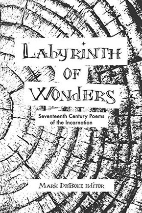 Labyrinth Of Wonders: Seventeenth Century Poems Of The Incarnation