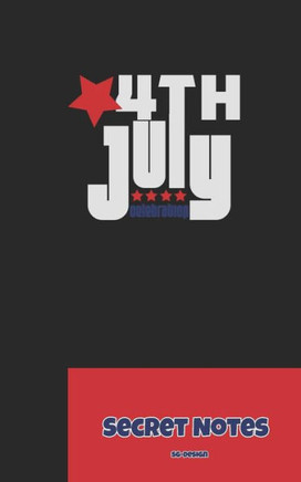 4th July - Secret Notes: 4th of July Diary / Independence Day in U. S. (America) is associated with fireworks, parades and picnics. (4th July USA Independence Day)