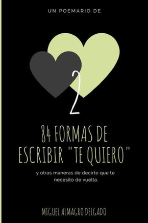 84 formas de escribir "te quiero": y otras maneras de decirte que te necesito de vuelta (Spanish Edition)