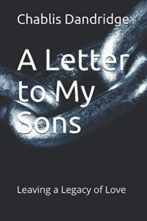 A Letter To My Sons: Leaving A Legacy Of Love