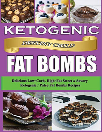 Ketogenic Fat Bombs: Delicious Low-Carb, High-Fat Sweet & Savory Ketogenic / Paleo Fat Bombs Recipes (Keto Cookbook)