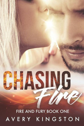 Chasing Fire: (Fire and Fury Book One) Chasing Fire: (Fire and Fury Book One)
