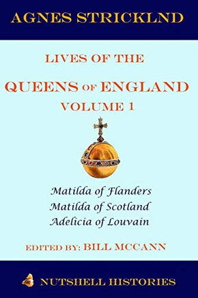 Strickland: Lives Of The Queens Of England Volume 1 (Agnes Strickland Lives Of The Queens Of England)