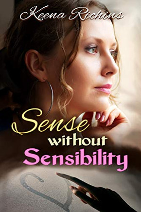 Sense Without Sensibility: A Modern Sense And Sensibilty Retelling (Pemberley Estates)