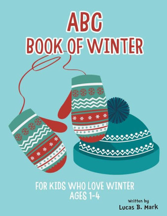 Abc Book Of Winter. For Kids Who Love Winter: Ages 1-4