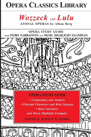 Wozzeck And Lulu : Atonal Operas By Alban Berg: Opera Classics Library Study Guide