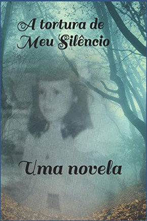 A Tortura Do Meu Silêncio: Uma Novela (Portuguese Edition)