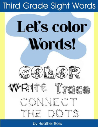 Third Grade Sight Words: Let'S Color Words! Trace, Write, Connect The Dots And Learn To Spell! 8.5 X 11 Size, 100 Pages!