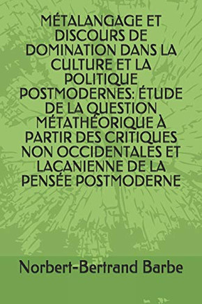 Métalangage Et Discours De Domination Dans La Culture Et La Politique Postmodernes: Étude De La Question Métathéorique À Partir Des Critiques Non ... De Sémiologie Comparative) (French Edition)