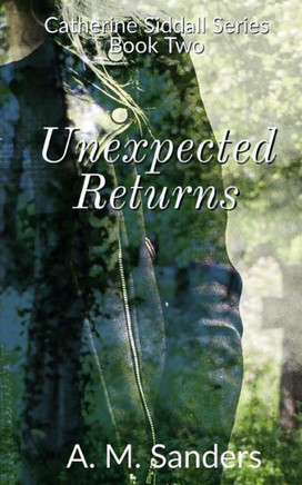 Unexpected Returns : Catherine Siddall Series Book Two